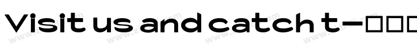 Visit us and catch t字体转换
